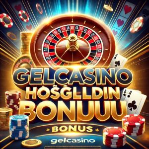 gelcasino hoşgeldin bonusu